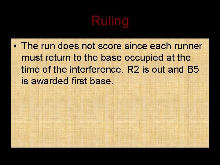 Ruling • The run does not score since each runner must return to the