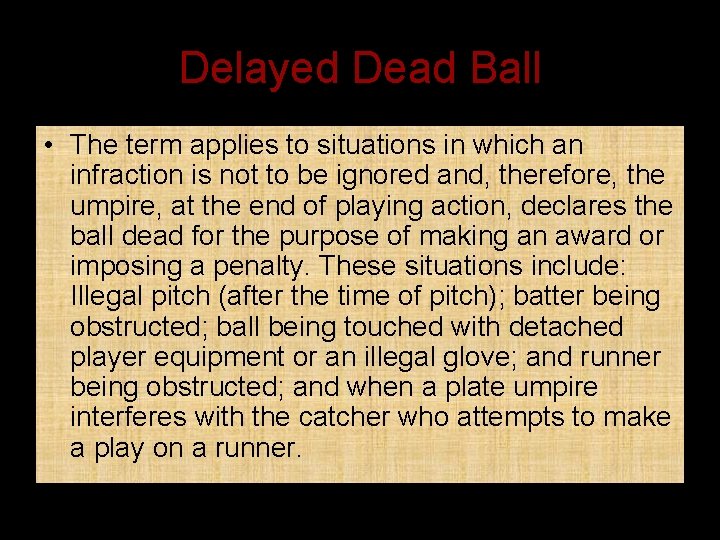 Delayed Dead Ball • The term applies to situations in which an infraction is