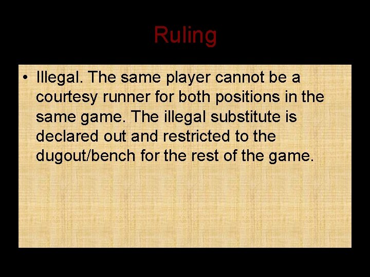 Ruling • Illegal. The same player cannot be a courtesy runner for both positions