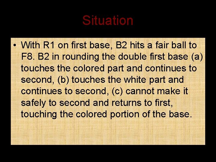 Situation • With R 1 on first base, B 2 hits a fair ball