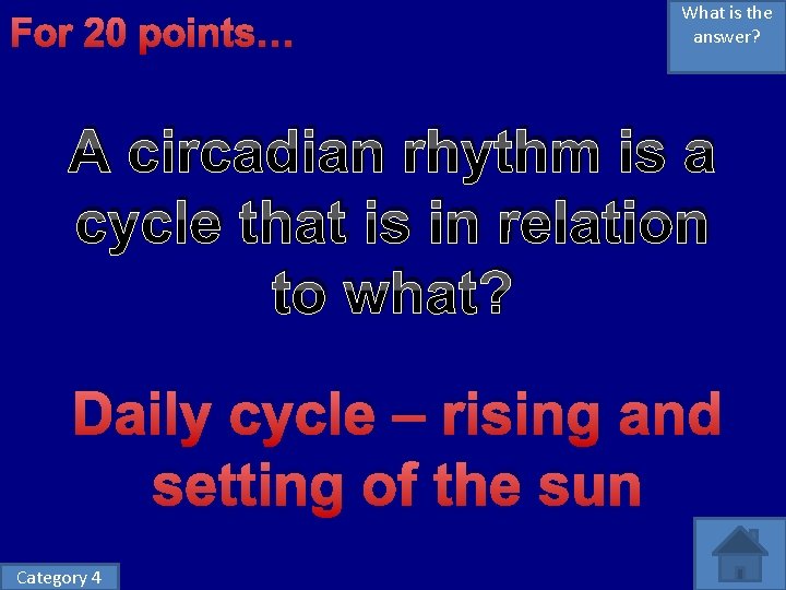 For 20 points… What is the answer? A circadian rhythm is a cycle that
