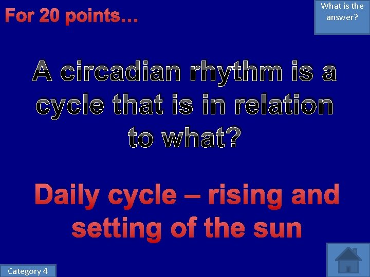 For 20 points… What is the answer? A circadian rhythm is a cycle that For 20 points… What is the answer? A circadian rhythm is a cycle that
