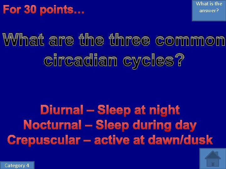 For 30 points… What is the answer? What are three common circadian cycles? Diurnal