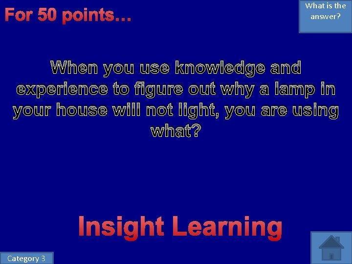 For 50 points… What is the answer? When you use knowledge and experience to For 50 points… What is the answer? When you use knowledge and experience to