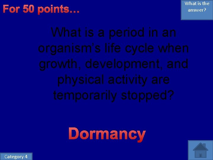 For 50 points… What is the answer? What is a period in an organism’s For 50 points… What is the answer? What is a period in an organism’s