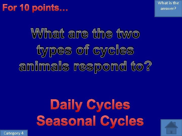 For 10 points… What are the two types of cycles animals respond to? Daily