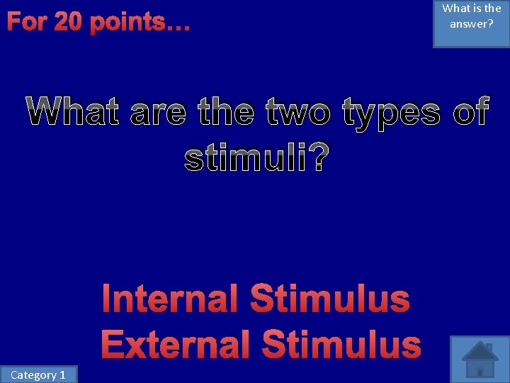 For 20 points… What is the answer? What are the two types of stimuli?