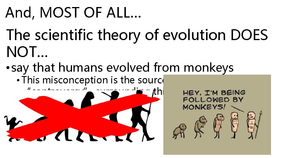 And, MOST OF ALL… The scientific theory of evolution DOES NOT… • say that