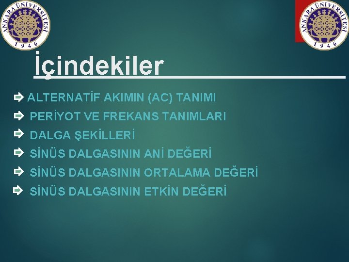 İçindekiler ALTERNATİF AKIMIN (AC) TANIMI PERİYOT VE FREKANS TANIMLARI DALGA ŞEKİLLERİ SİNÜS DALGASININ ANİ