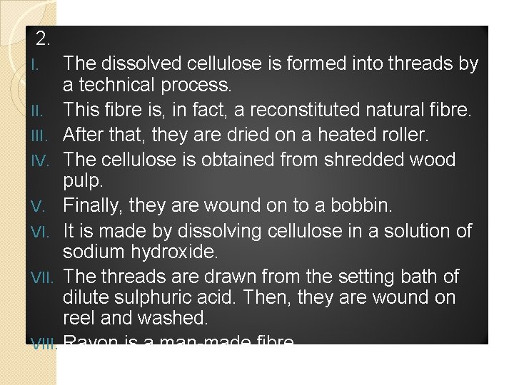 2. The dissolved cellulose is formed into threads by a technical process. II. This