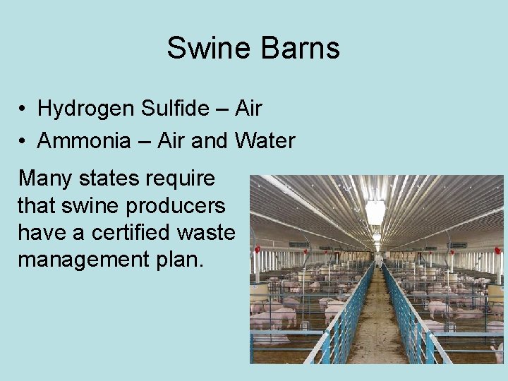 Swine Barns • Hydrogen Sulfide – Air • Ammonia – Air and Water Many