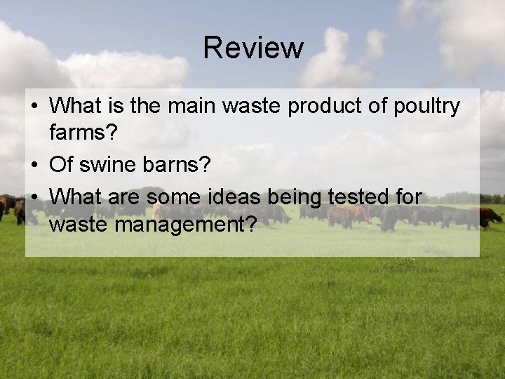 Review • What is the main waste product of poultry farms? • Of swine