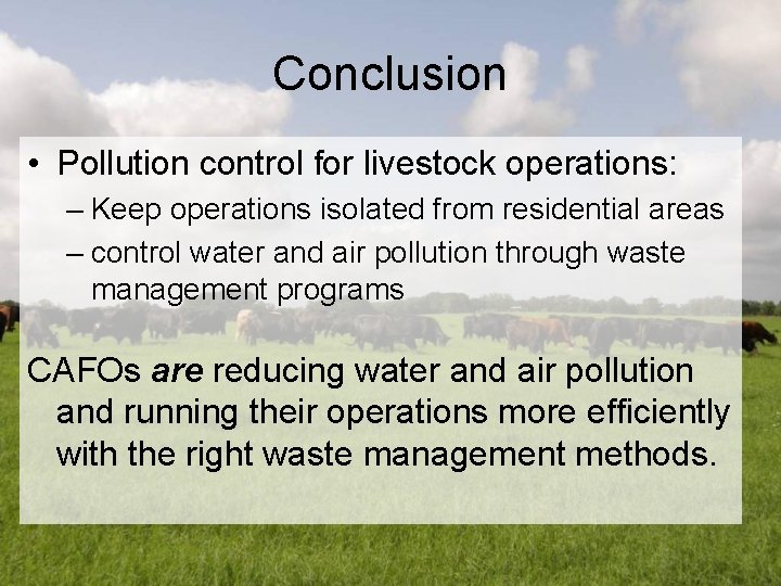 Conclusion • Pollution control for livestock operations: – Keep operations isolated from residential areas