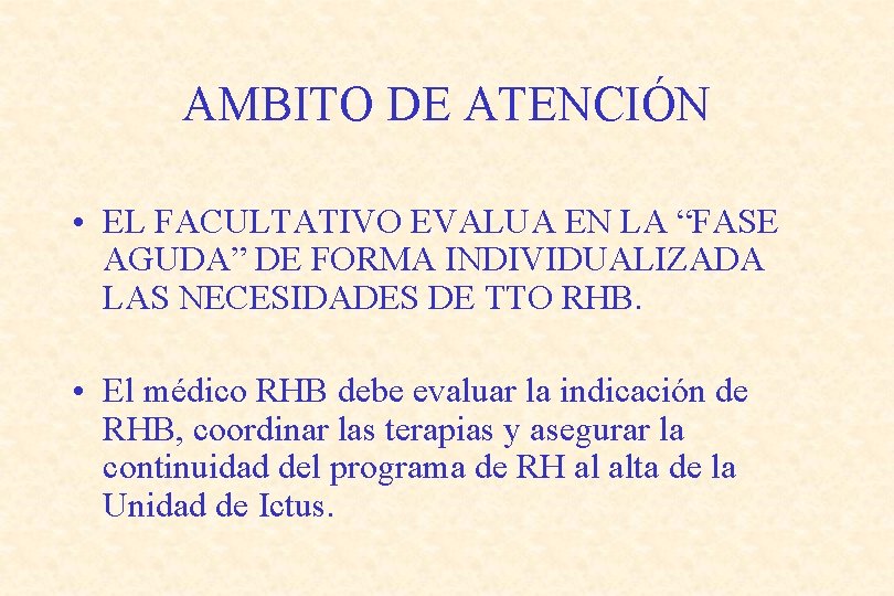 AMBITO DE ATENCIÓN • EL FACULTATIVO EVALUA EN LA “FASE AGUDA” DE FORMA INDIVIDUALIZADA