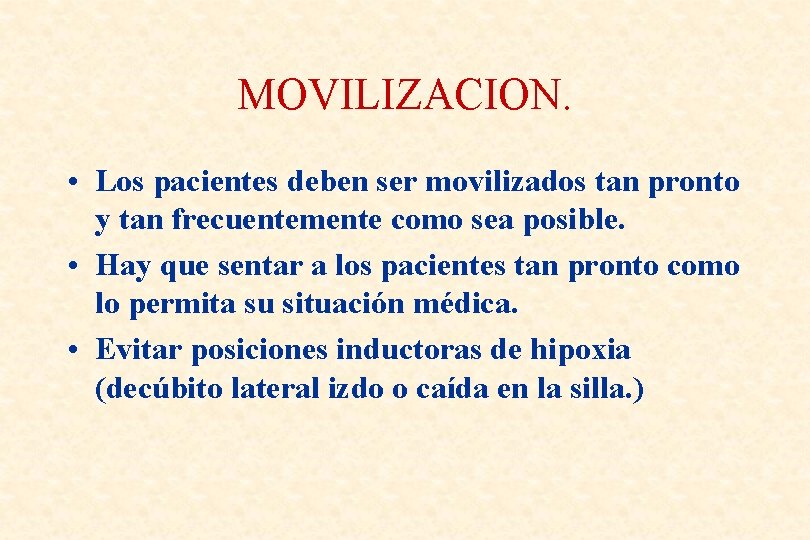 MOVILIZACION. • Los pacientes deben ser movilizados tan pronto y tan frecuentemente como sea