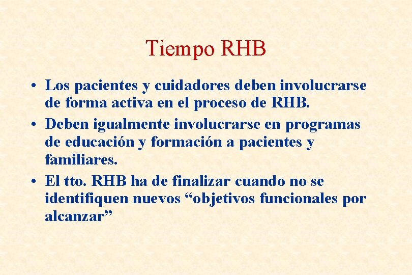 Tiempo RHB • Los pacientes y cuidadores deben involucrarse de forma activa en el