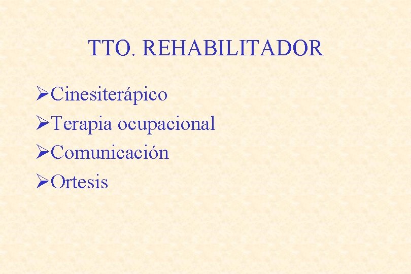 TTO. REHABILITADOR ØCinesiterápico ØTerapia ocupacional ØComunicación ØOrtesis 