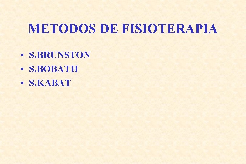 METODOS DE FISIOTERAPIA • S. BRUNSTON • S. BOBATH • S. KABAT 