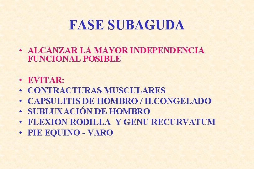 FASE SUBAGUDA • ALCANZAR LA MAYOR INDEPENDENCIA FUNCIONAL POSIBLE • • • EVITAR: CONTRACTURAS