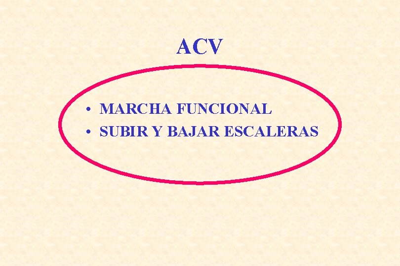 ACV • MARCHA FUNCIONAL • SUBIR Y BAJAR ESCALERAS 