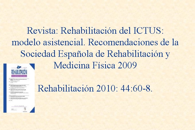 Revista: Rehabilitación del ICTUS: modelo asistencial. Recomendaciones de la Sociedad Española de Rehabilitación y
