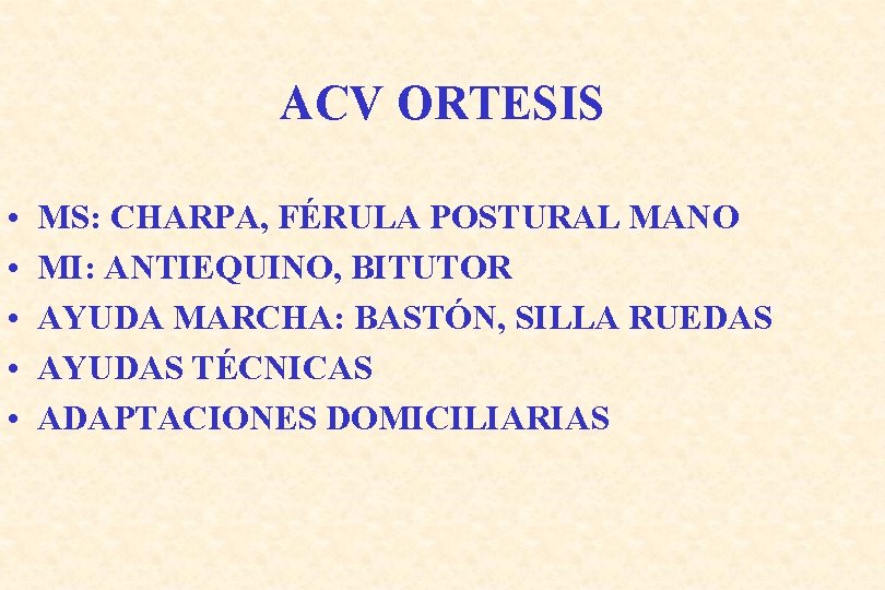 ACV ORTESIS • • • MS: CHARPA, FÉRULA POSTURAL MANO MI: ANTIEQUINO, BITUTOR AYUDA