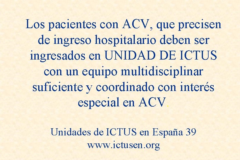 Los pacientes con ACV, que precisen de ingreso hospitalario deben ser ingresados en UNIDAD