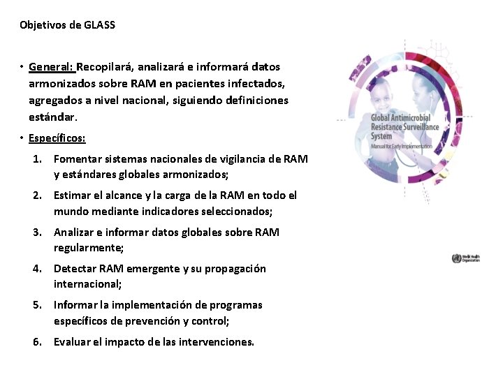 Objetivos de GLASS • General: Recopilará, analizará e informará datos armonizados sobre RAM en