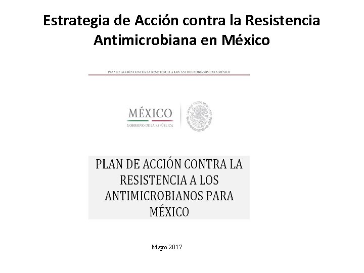 Estrategia de Acción contra la Resistencia Antimicrobiana en México Mayo 2017 