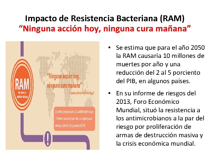 Impacto de Resistencia Bacteriana (RAM) “Ninguna acción hoy, ninguna cura mañana” • Se estima