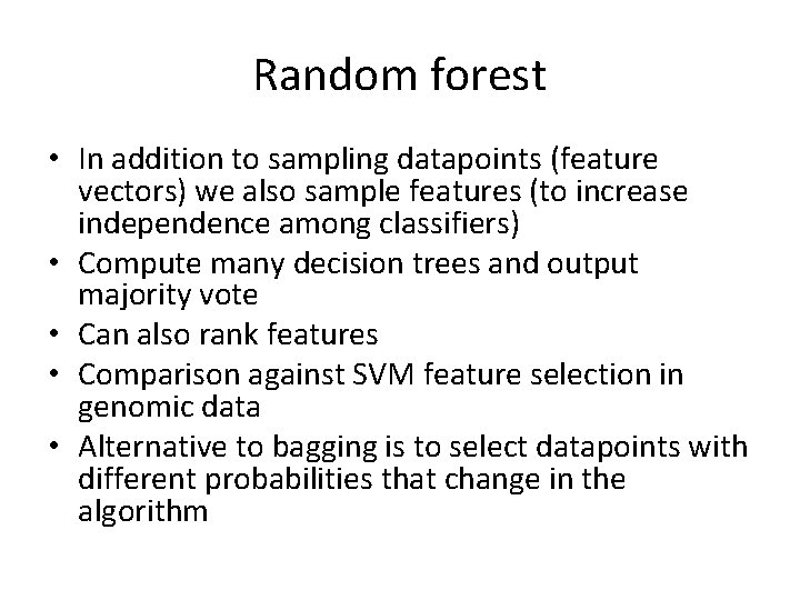 Random forest • In addition to sampling datapoints (feature vectors) we also sample features