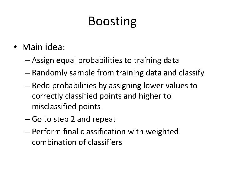 Boosting • Main idea: – Assign equal probabilities to training data – Randomly sample
