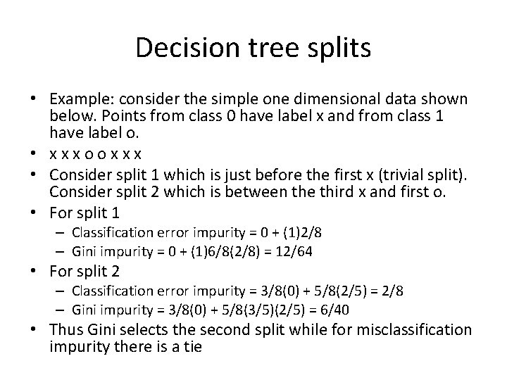 Decision tree splits • Example: consider the simple one dimensional data shown below. Points