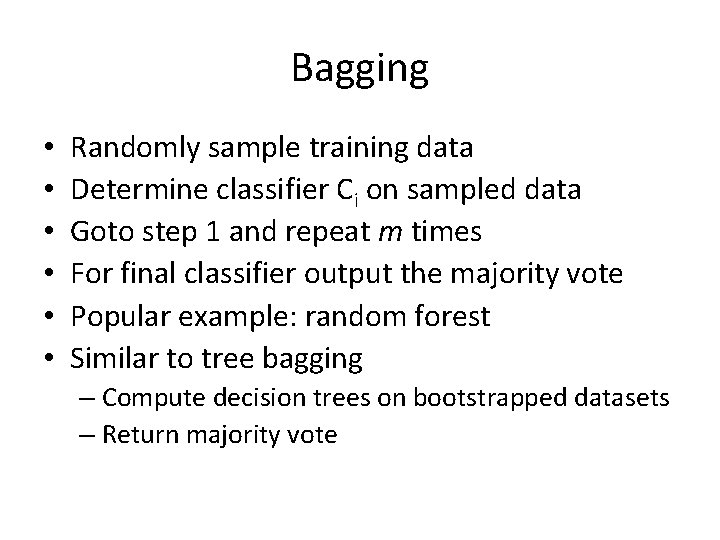 Bagging • • • Randomly sample training data Determine classifier Ci on sampled data