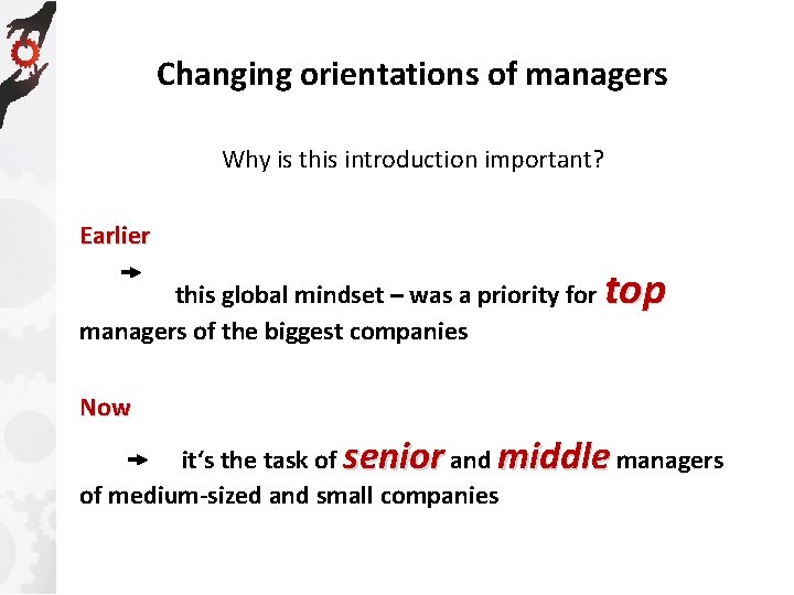 Changing orientations of managers Why is this introduction important? Earlier this global mindset –