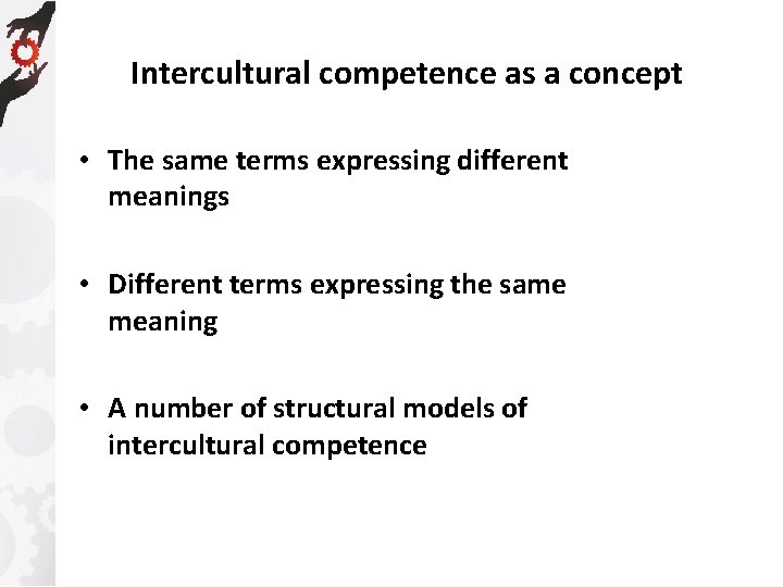 Intercultural competence as a concept • The same terms expressing different meanings • Different