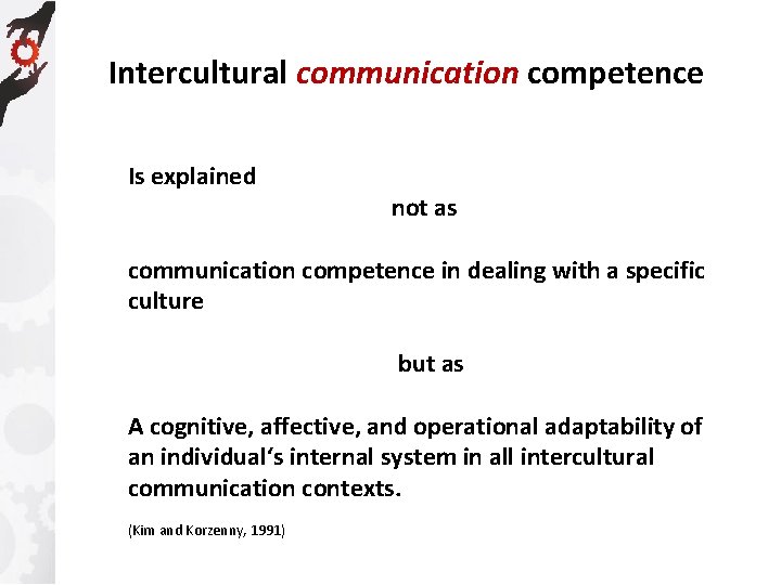 Intercultural communication competence Is explained not as communication competence in dealing with a specific