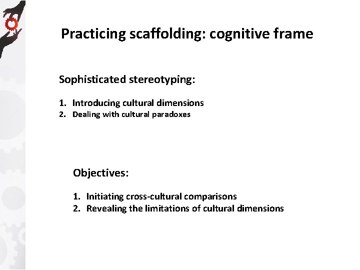 Practicing scaffolding: cognitive frame Sophisticated stereotyping: 1. Introducing cultural dimensions 2. Dealing with cultural
