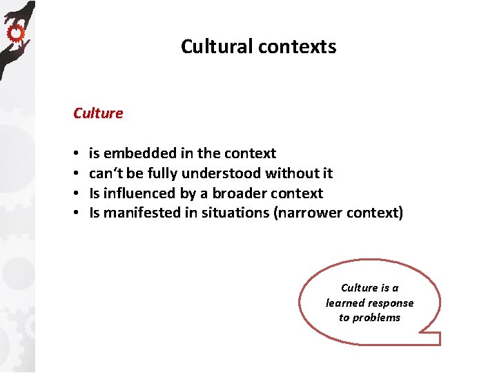 Cultural contexts Culture • • is embedded in the context can‘t be fully understood