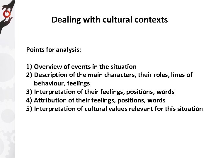 Dealing with cultural contexts Points for analysis: 1) Overview of events in the situation