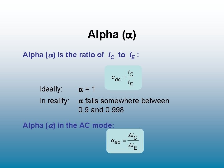 Alpha ( ) is the ratio of IC to IE : Ideally: =1 In Alpha ( ) is the ratio of IC to IE : Ideally: =1 In