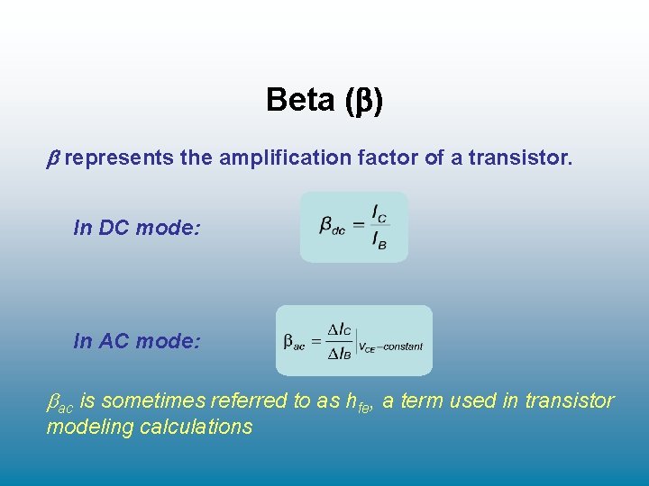 Beta ( ) represents the amplification factor of a transistor. In DC mode: In Beta ( ) represents the amplification factor of a transistor. In DC mode: In