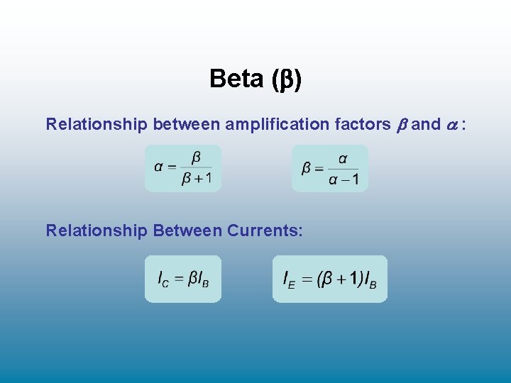 Beta ( ) Relationship between amplification factors and : Relationship Between Currents: Beta ( ) Relationship between amplification factors and : Relationship Between Currents: