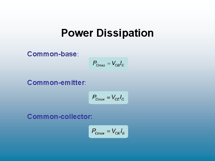 Power Dissipation Common-base: Common-emitter: Common-collector: Power Dissipation Common-base: Common-emitter: Common-collector: