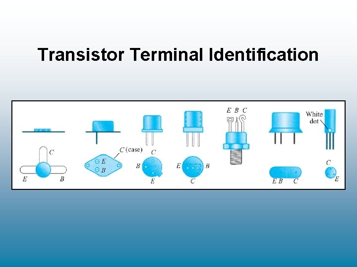 Transistor Terminal Identification Transistor Terminal Identification