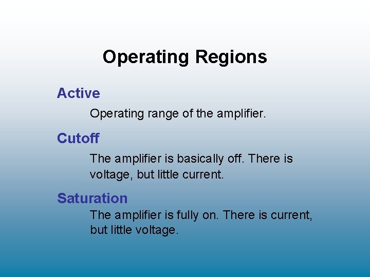 Operating Regions Active Operating range of the amplifier. Cutoff The amplifier is basically off. Operating Regions Active Operating range of the amplifier. Cutoff The amplifier is basically off.