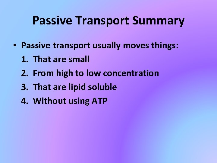 Passive Transport Summary • Passive transport usually moves things: 1. That are small 2.