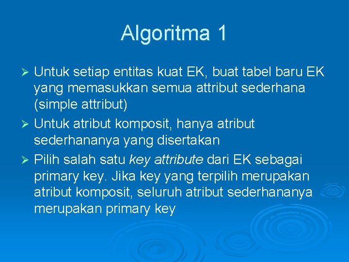 Algoritma 1 Untuk setiap entitas kuat EK, buat tabel baru EK yang memasukkan semua Algoritma 1 Untuk setiap entitas kuat EK, buat tabel baru EK yang memasukkan semua