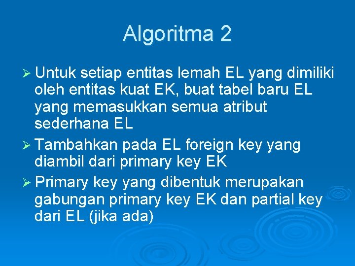 Algoritma 2 Ø Untuk setiap entitas lemah EL yang dimiliki oleh entitas kuat EK, Algoritma 2 Ø Untuk setiap entitas lemah EL yang dimiliki oleh entitas kuat EK,