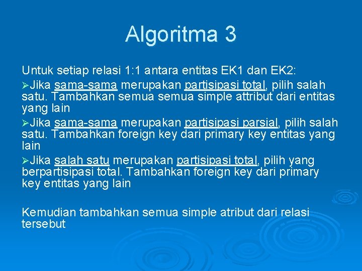Algoritma 3 Untuk setiap relasi 1: 1 antara entitas EK 1 dan EK 2: Algoritma 3 Untuk setiap relasi 1: 1 antara entitas EK 1 dan EK 2: